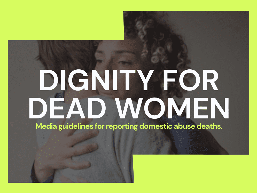 Dignity for Dead Women campaign — Level Up media guidelines on reporting domestic abuse deaths
